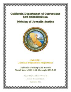 California Department of Corrections and Rehabilitation Division of Juvenile Justice Fall 2011 Juvenile Population Projections