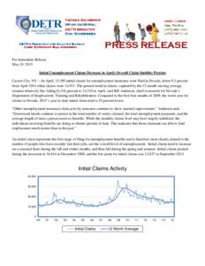 For Immediate Release May 19, 2015 Initial Unemployment Claims Decrease in April; Overall Claim Stability Persists Carson City, NV —In April, 13,550 initial claims for unemployment insurance were filed in Nevada, down 