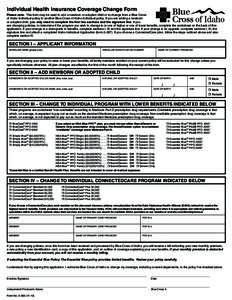 Individual Health Insurance Coverage Change Form Please note: This form may be used to add a newborn or adopted child or to change from a Blue Cross of Idaho Individual policy to another Blue Cross of Idaho individual po