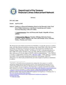 Advisory FIN-2013-A004 Issued: April 24, 2013 Subject: Guidance to Financial Institutions Based on the Financial Action Task Force Public Statement on Anti-Money Laundering and CounterTerrorist Financing (AML/CFT) Risks.