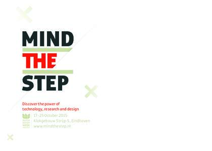 Discover the power of technology, research and designOctober 2015 Klokgebouw Strijp-S, Eindhoven www.mindthestep.nl