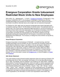 November 16, 2016  Energous Corporation Grants Inducement Restricted Stock Units to New Employees SAN JOSE, CA -- (MarketwiredEnergous Corporation (