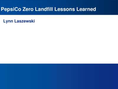 PepsiCo Zero Landfill Lessons Learned Lynn Laszewski Document Title Goes Here  1