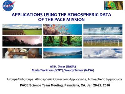 PACE  APPLICATIONS	
  USING	
  THE	
  ATMOSPHERIC	
  DATA	
   OF	
  THE	
  PACE	
  MISSION	
    Ali	
  H.	
  Omar	
  (NASA)	
  