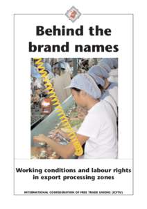Behind the brand names Working conditions and labour rights in export processing zones INTERNATIONAL CONFEDERATION OF FREE TRADE UNIONS (ICFTU)