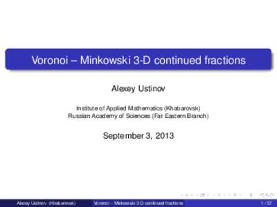 Voronoi – Minkowski 3-D continued fractions Alexey Ustinov Institute of Applied Mathematics (Khabarovsk) Russian Academy of Sciences (Far Eastern Branch)  September 3, 2013