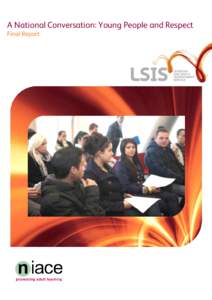 A National Conversation: Young People and Respect Final Report About LSIS The Learning and Skills Improvement Service (LSIS) is a sector-owned and sector-led body driving the development of excellent and sustainable pro
