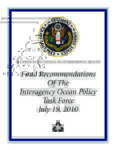 THE WHIT E HOU SE COU NCI L ON E N V I RON M E N TA L QUA LI T Y  Final Recommendations Of The Interagency Ocean Policy Task Force