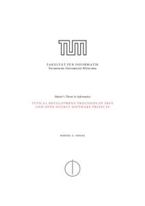 FA K U LT Ä T F Ü R I N F O R M AT I K Technische Universität München Master’s Thesis in Informatics TYPICAL DEVELOPMENT PROCESSES OF FREE A N D O P E N S O U R C E S O F T WA R E P R O J E C T S