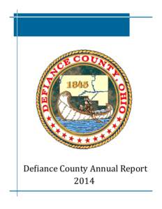 Defiance County Annual Report 2014 History of Defiance County, Ohio On August 8, 1794, General Anthony Wayne and his soldiers arrived at the confluence of the Maumee and Auglaize Rivers and built 