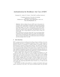 Authentication for Resilience: the Case of SDN Dongting Yu1 , Andrew W. Moore1 , Chris Hall2 , and Ross Anderson1 1 Computer Laboratory, University of Cambridge 2