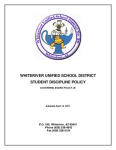 WHITERIVER UNIFIED SCHOOL DISTRICT STUDENT DISCIPLINE POLICY GOVERNING BOARD POLICY JK Adopted April 13, 2011