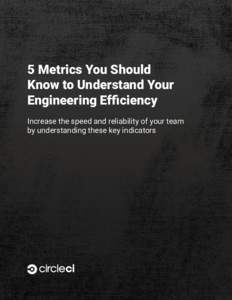 5 Metrics You Should Know to Understand Your Engineering Efficiency Increase the speed and reliability of your team by understanding these key indicators
