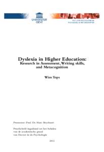 Dyslexia in Higher Education: Research in Assessment, Writing skills, and Metacognition Wim Tops  Promotor: Prof. Dr. Marc Brysbaert