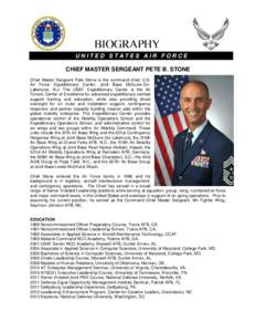 UNITED STATES AIR FORCE  CHIEF MASTER SERGEANT PETE B. STONE Chief Master Sergeant Pete Stone is the command chief, U.S. Air Force Expeditionary Center, Joint Base McGuire-DixLakehurst, N.J. The USAF Expeditionary Center