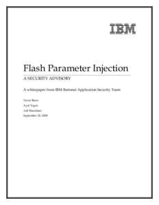Flash Parameter Injection A SECURITY ADVISORY A whitepaper from IBM Rational Application Security Team Yuval Baror Ayal Yogev Adi Sharabani