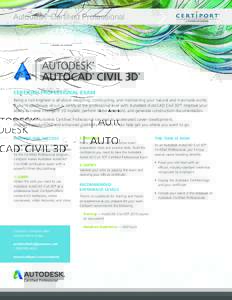 Autodesk Certified Professional ® CERTIFIED PROFESSIONAL EXAM Being a civil engineer is all about designing, constructing, and maintaining your natural and manmade world. If you’re passionate about it, certify at the 