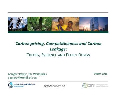 Carbon pricing, Competitiveness and Carbon Leakage: THEORY, EVIDENCE AND POLICY DESIGN Grzegorz Peszko, the World Bank 