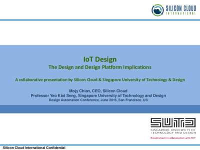 IoT Design The Design and Design Platform Implications A collaborative presentation by Silicon Cloud & Singapore University of Technology & Design Semiconductor Workflow