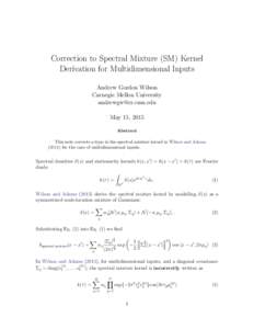Correction to Spectral Mixture (SM) Kernel Derivation for Multidimensional Inputs Andrew Gordon Wilson Carnegie Mellon University  May 15, 2015