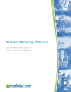 SEO and “Marketing” Web Sites: Internet Best Practices for Human Resource Vendors SEO and “Marketing” Web Sites Internet Best Practices for Human Resource Vendors