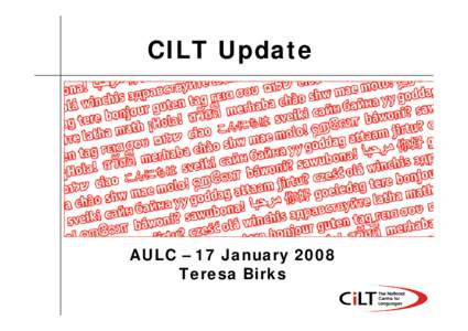 CILT Update  AULC – 17 January 2008 Teresa Birks  Language Gateways into