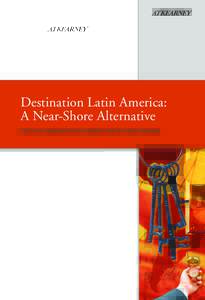 Destination Latin America: A Near-Shore Alternative The key to capturing value from offshore and near-shore strategies atin America has arrived front and center as a desirable offshore destination, a niche that India i