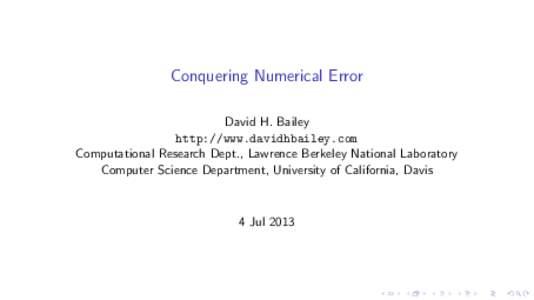 Conquering Numerical Error David H. Bailey http://www.davidhbailey.com Computational Research Dept., Lawrence Berkeley National Laboratory Computer Science Department, University of California, Davis