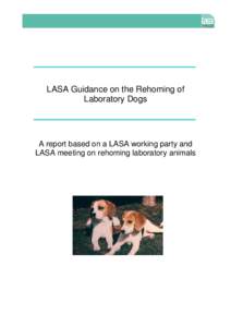 LASA Guidance on the Rehoming of Laboratory Dogs A report based on a LASA working party and LASA meeting on rehoming laboratory animals