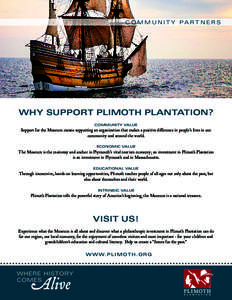 C O M M U N I T Y PA R T N E R S  WHY SUPPORT PLIMOTH PLANTATION? COMMUNITY VALUE  Support for the Museum means supporting an organization that makes a positive difference in people’s lives in our