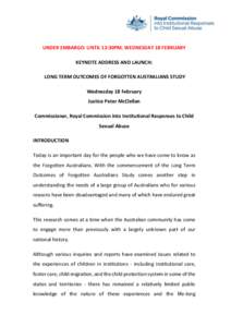 UNDER EMBARGO: UNTIL 12:30PM, WEDNESDAY 18 FEBRUARY KEYNOTE ADDRESS AND LAUNCH: LONG TERM OUTCOMES OF FORGOTTEN AUSTRALIANS STUDY Wednesday 18 February Justice Peter McClellan Commissioner, Royal Commission into Institut