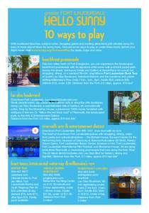 10 ways to play With sunkissed beaches, outdoor cafes, shopping galore and exciting attractions just minutes away, it’s easy to trade airport blues for sunny hues. Here are some ways to play, in under three hours, befo