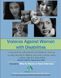 Violence Against Women with Disabilities A study of sexual assault and domestic violence among women in Virginia who have mental health and/or cognitive disabilities October 2002 to September 2004