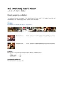 HiiL Innovating Justice Forum 16 & 17 April 2012 Hotel recommendation This document provides an indication of the room prices in different hotels in The Hague. Please take into consideration if you want to book a room, t