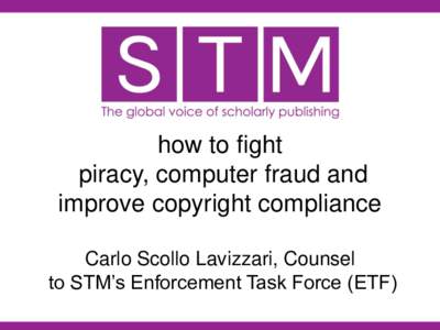 how to fight piracy, computer fraud and improve copyright compliance Carlo Scollo Lavizzari, Counsel to STM’s Enforcement Task Force (ETF)