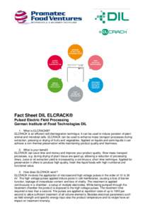 Fact Sheet DIL ELCRACK® Pulsed Electric Field Processing German Institute of Food Technologies DIL 1. What is ELCRACK®? ELCRACK is an efficient cell disintegration technique. It can be used to induce poration of plant 