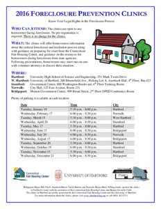 2016 FORECLOSURE PREVENTION CLINICS Know Your Legal Rights in the Foreclosure Process WHO CAN ATTEND: The clinics are open to any homeowner facing foreclosure. No pre-registration is required. There is no charge for the 
