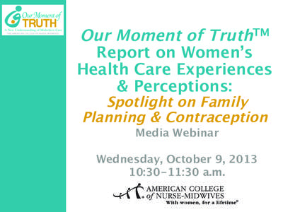 Our Moment of TruthTM Report on Women’s Health Care Experiences & Perceptions:   Spotlight on Family Planning & Contraception