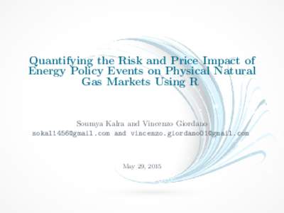 Quantifying the Risk and Price Impact of Energy Policy Events on Physical Natural Gas Markets Using R Soumya Kalra and Vincenzo Giordano  and 