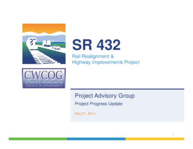 SR 432 Rail Realignment & Highway Improvements Project Project Advisory Group Project Progress Update