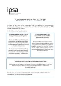 Corporate Plan forIPSA was set up in 2009 as the independent body that regulates and administers MPs’ business costs and expenses, and decides their pay and pensions. This plan sets out IPSA’s strategy and p
