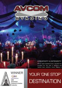 CREATIVITY & INTEGRITY With 27 years experience and a reputation for providing the very best in technical and creative event solutions, Avcom Staging is  YOUR ‘ONE STOP’