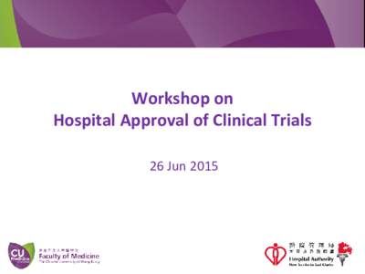 Workshop on Hospital Approval of Clinical Trials 26 Jun 2015 Prof. Juliana CHAN Director, CRMO