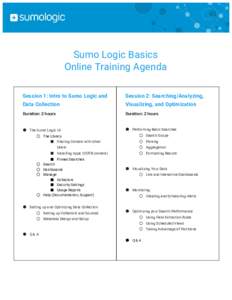    Sumo Logic Basics Online Training Agenda Session 1: Intro to Sumo Logic and