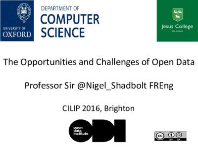 The Opportunities and Challenges of Open Data Professor Sir @Nigel_Shadbolt FREng CILIP 2016, Brighton scarcity to abundance…