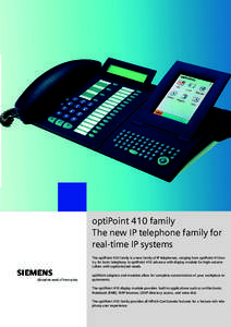 optiPoint 410 family The new IP telephone family for real-time IP systems The optiPoint 410 family is a new family of IP telephones, ranging from optiPoint 410 entry for basic telephony to optiPoint 410 advance with disp