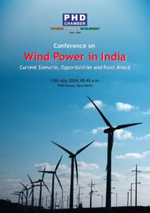 Conference on  Wind Power in India Current Scenario, Opportunities and Road Ahead 12th July, 2016, 09.45 a.m. PHD House, New Delhi