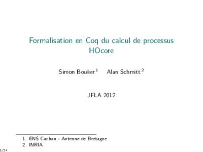 Formalisation en Coq du calcul de processus HOcore Simon Boulier 1 Alan Schmitt 2