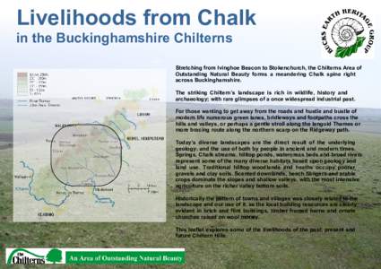 Livelihoods from Chalk in the Buckinghamshire Chilterns Stretching from Ivinghoe Beacon to Stokenchurch, the Chilterns Area of Outstanding Natural Beauty forms a meandering Chalk spine right across Buckinghamshire. The s