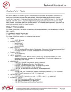 Technical Specifications  Radar Ortho Suite The Radar Ortho Suite includes rigorous and rational function models developed to compensate for distortions and produce orthorectified radar images. Distortions caused by the 